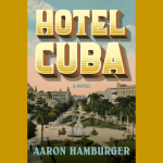 Cover of Hotel Cuba, by Aaron Hamburger