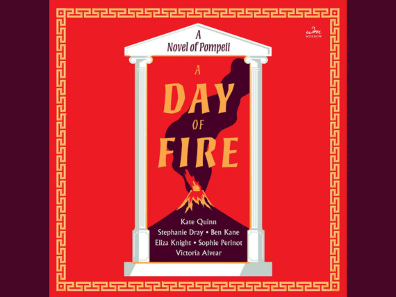 Book cover of A Day of Fire: A Novel of Pompeii, by by Kate Quinn, Stephanie Dray, Ben Kane, Sophie Perinot, Vicky Alvear Shecter