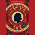book cover: the Eighth Life, by Nino Haratischwili, Charlotte Collins (Translator), Ruth Martin (Translator)