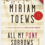 Book cover: All My Puny Sorrows, by Miriam Toews
